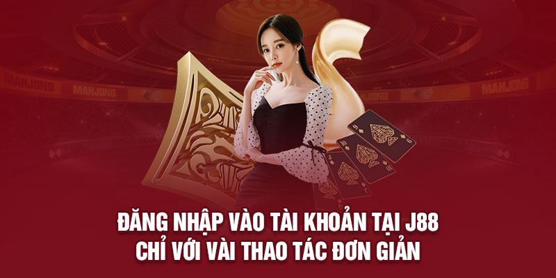 Đăng nhập vào tài khoản tại J88 chỉ với vài thao tác đơn giản