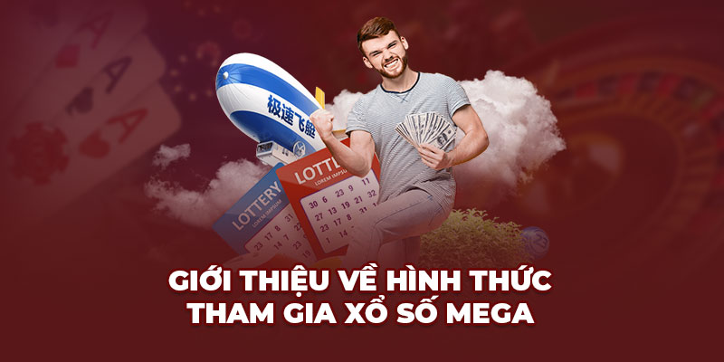 Giới thiệu về hình thức tham gia Xổ số Mega