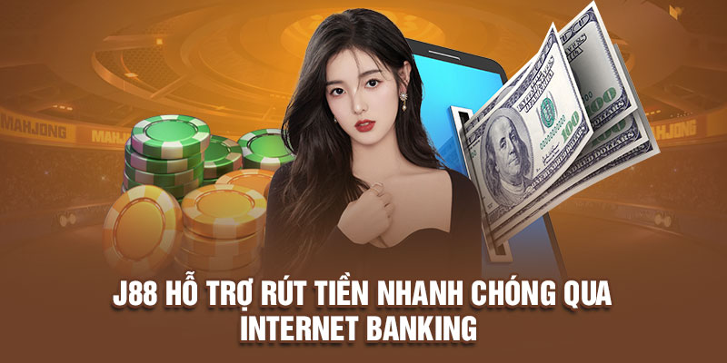 J88 hỗ trợ rút tiền nhanh chóng qua Internet Banking 