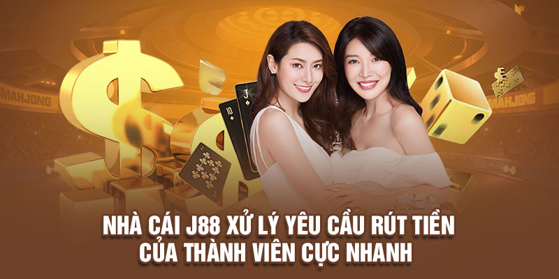 Nhà cái J88 xử lý yêu cầu rút tiền của thành viên cực nhanh 