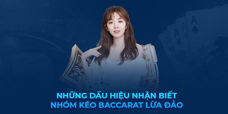 Những dấu hiệu nhận biết nhóm kéo Baccarat lừa đảo