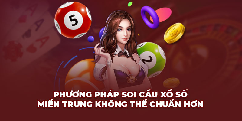 Phương pháp soi cầu Xổ số miền Trung không thể chuẩn hơn