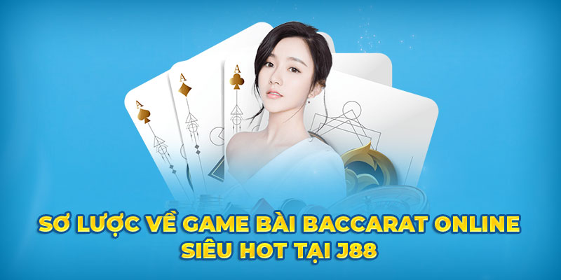 Sơ lược về game bài Baccarat online siêu hot tại J88