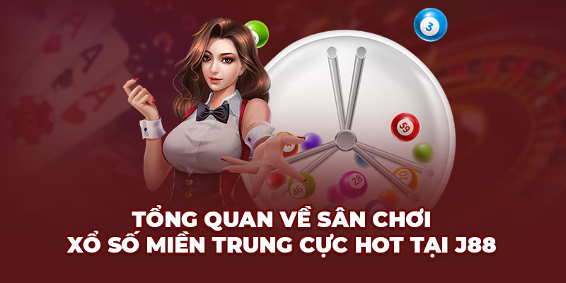 Tổng quan về sân chơi Xổ số miền Trung cực hot tại J88