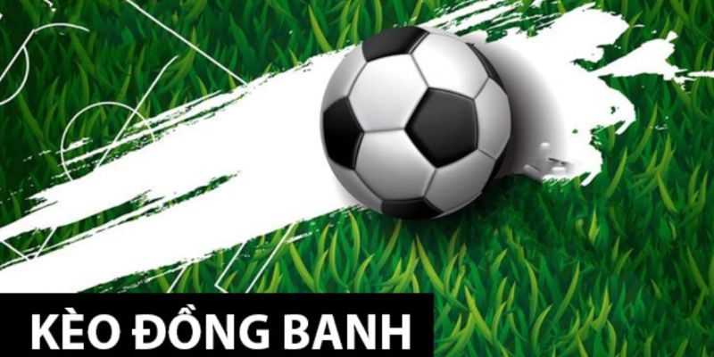 Kèo châu Á cược đồng banh phổ biến