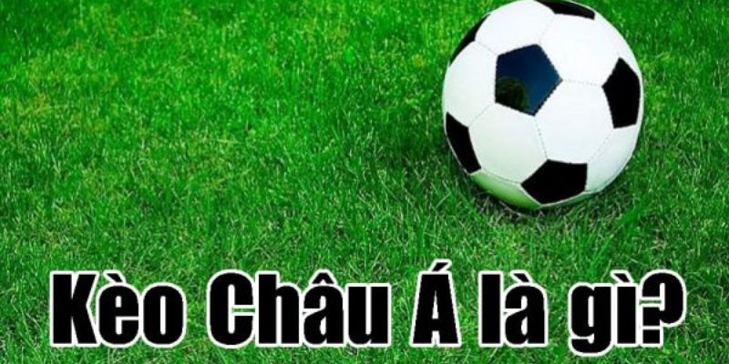 Sổ tay kiến thức kèo châu Á từ A-Z