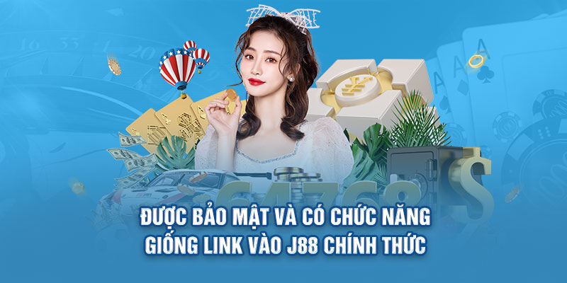 Được bảo mật và có chức năng giống link vào J88 chính thức