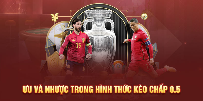 Ưu và nhược trong hình thức kèo chấp 0.5