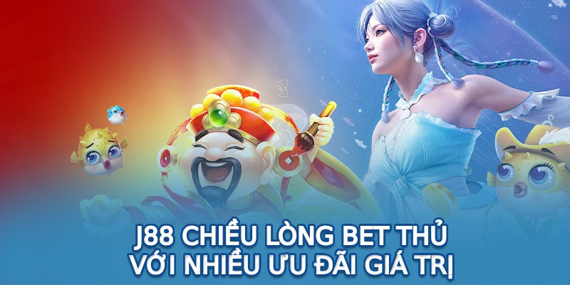 J88 chiều lòng bet thủ với nhiều ưu đãi giá trị 