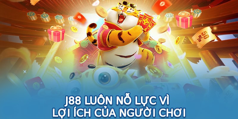 J88 luôn nỗ lực vì lợi ích của người chơi