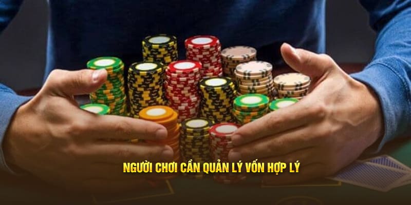 Người chơi cần quản lý vốn hợp lý