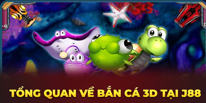 Tổng quan về Bắn cá 3D tại J88