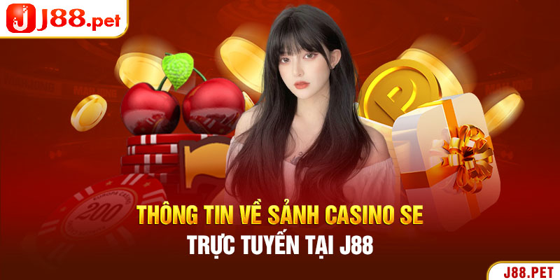 Thông tin về sảnh casino SE trực tuyến tại J88