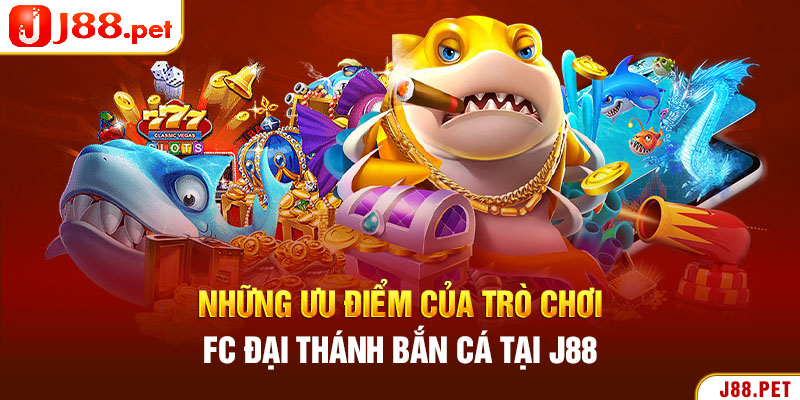 Những ưu điểm của trò chơi FC Đại Thánh bắn cá tại J88