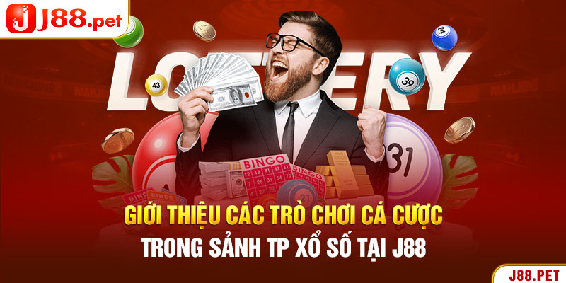 Giới thiệu các trò chơi cá cược trong sảnh TP xổ số tại J88