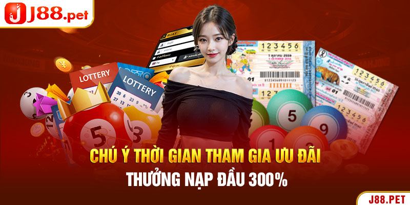 Chú ý thời gian tham gia ưu đãi thưởng nạp đầu 300%