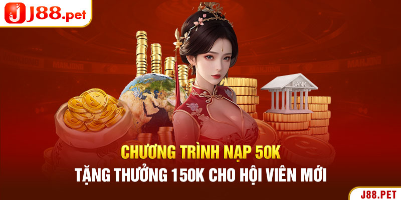 Chương trình nạp 50k tặng thưởng 150k cho hội viên mới