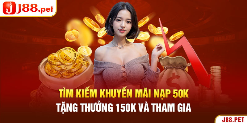 Tìm kiếm khuyến mãi Nạp 50k tặng thưởng 150k và tham gia