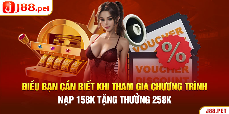 Điều bạn cần biết khi tham gia chương trình nạp 158K tặng thưởng 258K