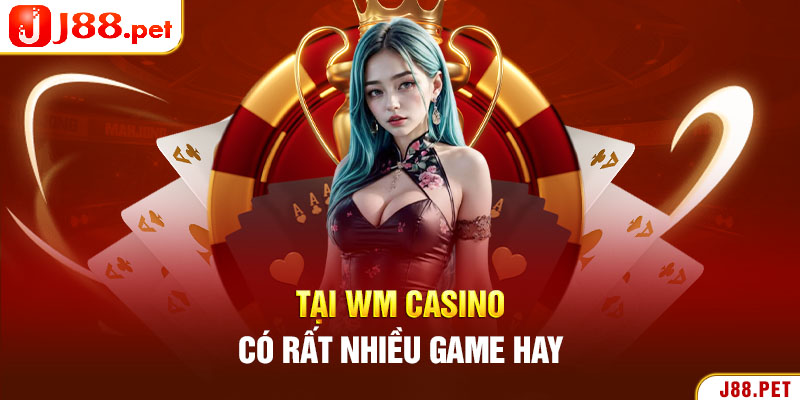 Tai WM casino có rất nhiều game hay