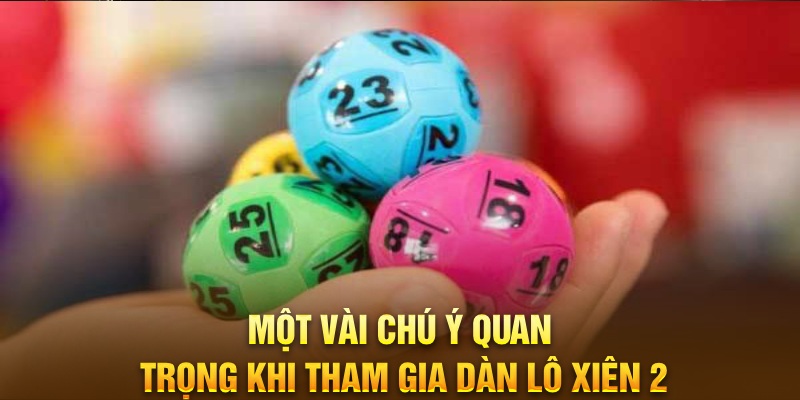 Một vài chú ý quan trọng khi tham gia dàn lô xiên 2