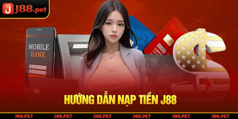 Hướng dẫn nạp tiền J88 