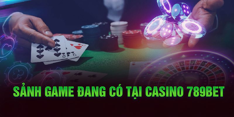 Sảnh game đang có tại Casino 789Bet