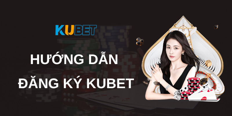 Hướng dẫn đăng ký qua link vào Kubet 